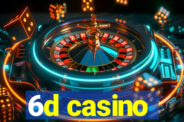 6d casino